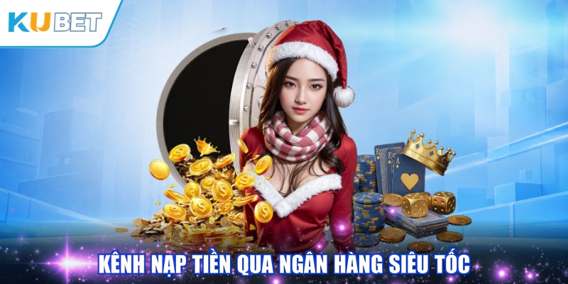 Kênh nạp tiền qua ngân hàng siêu tốc